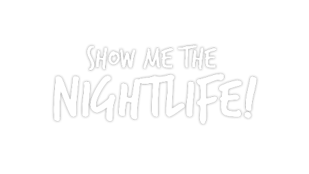 Show me the nightlife!
